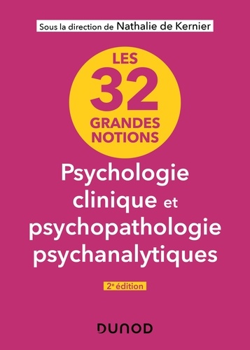 Les 32 grandes notions de psychologie clinique et psychopathologie psychanalytiques - 2e éd.