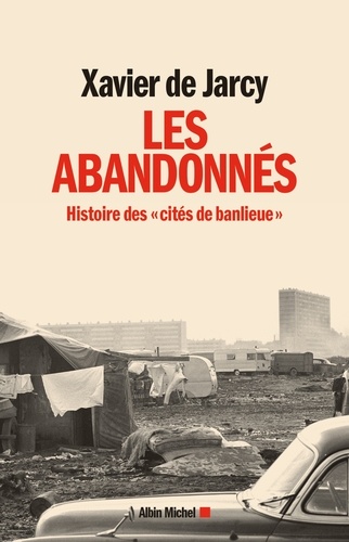 Les Abandonnés. Histoire des "cités de banlieue"