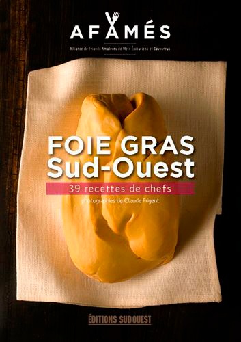  Les Afamés - Foie gras Sud-Ouest - 36 recettes inouïes de chefs.