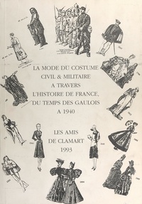  Les amis de Clamart et Lance Alcide - La mode du costume civil et militaire à travers l'Histoire de France, du temps des Gaulois à 1940.
