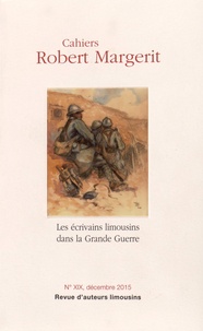 François Gilardi - Cahiers Robert Margerit N° 19, décembre 2015 : Les écrivains limousins dans la Grande Guerre.