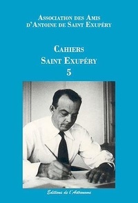  Les Amis de Saint-Exupéry - Cahiers Saint-Exupéry N° 5 : .