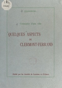  Les Amitiés de Lorraine et d'A - Croissance d'une ville : quelques aspects de Clermont-Ferrand.