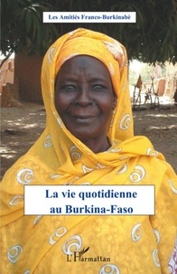  Les Amitiés Franco-Burkinabè - La vie quotidienne au Burkina-Faso.