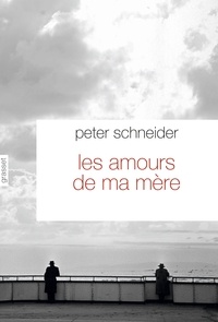 Peter Schneider - Les amours de ma mère.