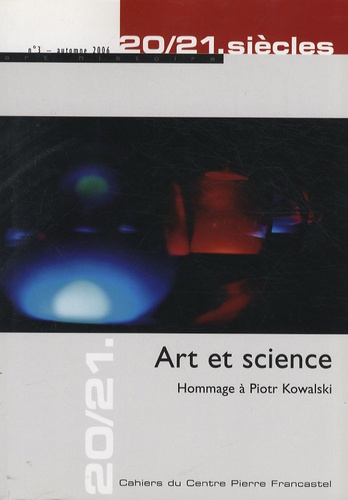 Thierry Dufrêne - 20/21. siècles N° 3, automne 2006 : Art et science - Hommage à Piotr Kowalski.
