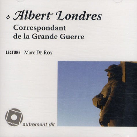 Albert Londres - Albert Londres, correspondant de la Grande Guerre. 1 CD audio