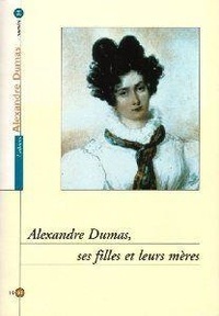  Collectif d'auteurs - Cahiers Alexandre Dumas N° 24 : Alexandre Dumas, ses filles et leurs mères.