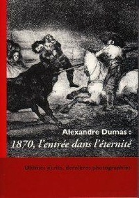  Collectif d'auteurs - Cahiers Alexandre Dumas N° 27 : Alexandre Dumas : 1870, l'entrée dans l'éternite.
