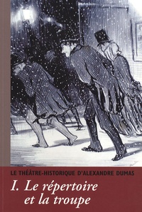 Alexandre Dumas - Cahiers Alexandre Dumas N° 35 : Le théâtre historique - Tome 1, Le répertoire et la troupe.