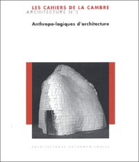  Collectif - Cahiers de la Cambre - Architecture Tome 2 : Anthropo-logiques d'architecture.