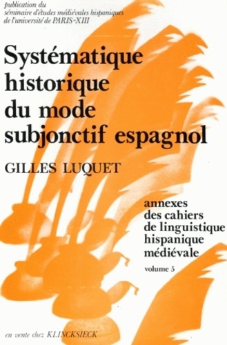 Gilles Luquet - Cahiers de linguistique hispanique médiévale Annexe N° 5 : Systématique historique du mode subjonctif espagnol.