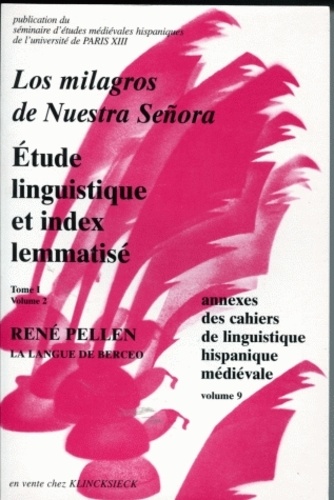 René Pellen - Cahiers de linguistique hispanique médiévale Annexe N° 9 : Los milagros de Nuestra Senora - Etude linguistique et index lemmatisé - Tome 1, volume 2.