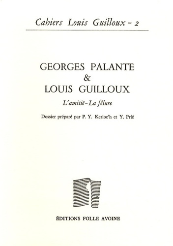 Pierre-Yves Kerloc'h et Yves Prié - Cahiers Louis Guilloux N° 2 : Georges Palante & Louis Guilloux - L'amitié - La fêlure.