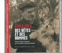 Emile Zola - Des bêtes et des hommes - Petites histoires d'animaux qui nous parlent si bien des hommes. 1 CD audio