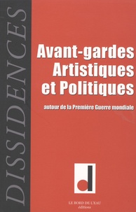 Jean-Guillaume Lanuque - Dissidences N° 3, Octobre 2007 : Avant-gardes artistiques et politiques autour de la Première Guerre mondiale.