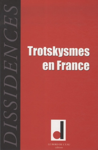 Jean-Guillaume Lanuque et Georges Ubbiali - Dissidences N° 6, avril 2009 : Trotskysmes en France.