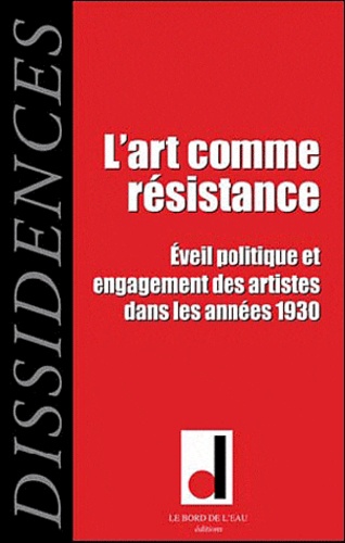 Jean-Paul Salles et Iveta Slavkova - Dissidences N° 9, Octobre 2010 : L'art comme résistance - Eveil politique et engagement des artistes dans les années 1930.
