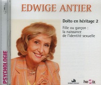 Edwige Antier - Dolto en héritage - Tome 2, Fille ou garçon : la naissance de l'identité sexuelle, CD audio MP3.