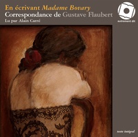 Gustave Flaubert - En écrivant Madame Bovary. 1 CD audio MP3