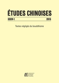  AFEC - Etudes chinoises N° 34-1 2015 : Textes négligés du bouddhisme.