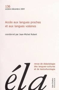 Jean-Michel Robert - Etudes de Linguistique Appliquée N° 136, Octobre-décembre 2004 : Accès aux langues proches et aux langues voisines.
