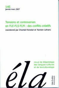 Chantal Forestal - Etudes de Linguistique Appliquée N° 145, Janvier-mars 2007 : Tensions et controverses en FLE-FLS-FLM : des conflits créatifs.