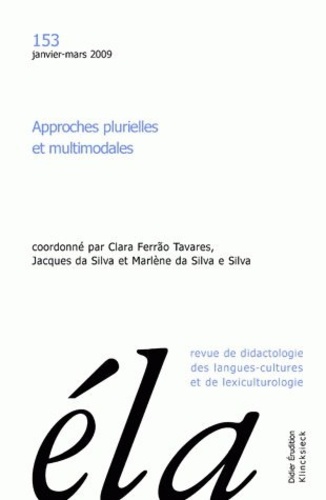 Clara Ferrão Tavares et Jacques Da Silva - Etudes de Linguistique Appliquée N° 153, Janvier-mars 2009 : Approches plurielles et multimodales.