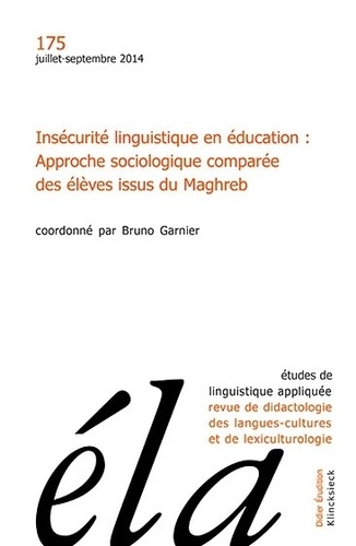 Bruno Garnier - Etudes de Linguistique Appliquée N° 175, Juillet-septembre 2014 : Insécurité linguistique en éducation : approche sociologique comparée des élèves issus du Maghreb.