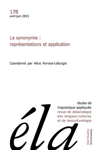 Alice Ferrara-Léturgie - Etudes de Linguistique Appliquée N° 178, avril-juin 2015 : La synonymie : représentations et application.