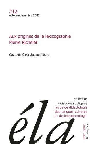 Etudes de Linguistique Appliquée N° 212, octobre-décembre 2023 Aux origines de la lexicographie. Pierre Richelet