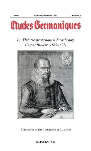 Peter-Bogh Andersen - Etudes Germaniques N° 284, 4/2016 : Le Théâtre protestant à Strasbourg - Caspar Brülow (1585-1627).