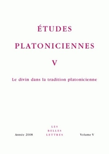 Alexandra Michalewski - Etudes platoniciennes N° 5/2008 : Le divin dans la tradition platonicienne.