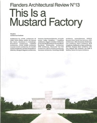 Sophie de Caigny - Flanders Architectural Review N° 13 : This Is a Mustard Factory.