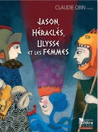 Claudie Obin - Jason, Héraclès, Ulysse et les femmes. 3 CD audio