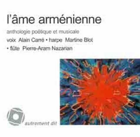Alain Carré et Martine Blot - L'âme arménienne - Anthologie poétique et musicale.
