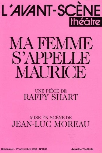 Raffy Shart - L'Avant-scène théâtre N° 1037, 1er novembr : Ma femme s'appelle Maurice.