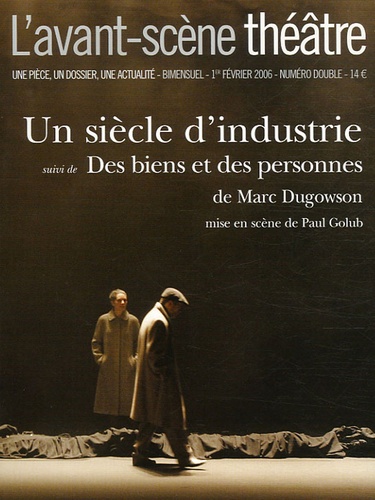 Marc Dugowson - L'Avant-scène théâtre N° 1197-1198, 1er fé : Un siècle d'industrie suivi de Des biens et des personnes.