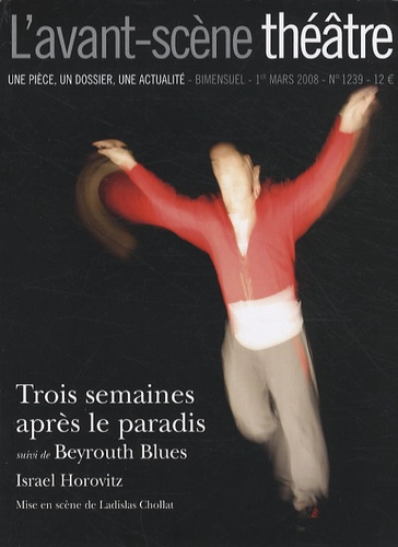 Israel Horovitz - L'Avant-scène théâtre N° 1239, 1er mars 20 : Trois semaines après le paradis suivi de Beyrouth Blues.