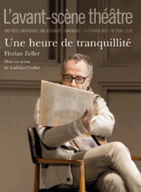 Florian Zeller - L'Avant-scène théâtre N° 1338, 15 février : Une heure de tranquillité.