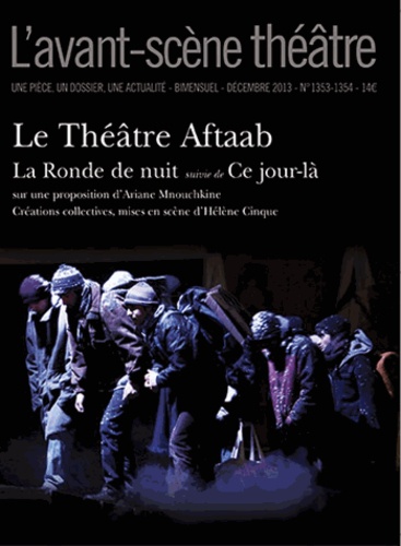 Ariane Mnouchkine - L'Avant-scène théâtre N° 1353-1354, Décembre 2013 : Le Théâtre Aftaab - La Ronde de nuit suivie de Ce jour-là.