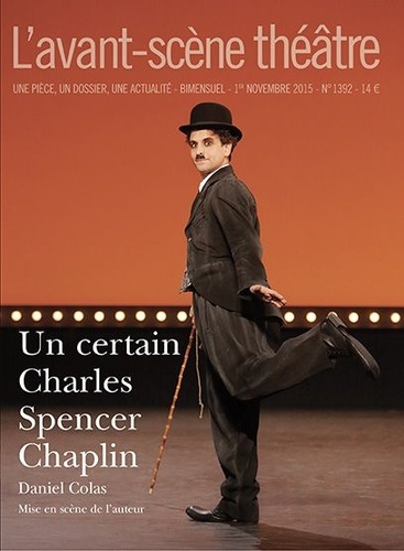 Daniel Colas - L'Avant-scène théâtre N°1392, 1er novembre 2015 : Un certain Charles Spencer Chaplin.