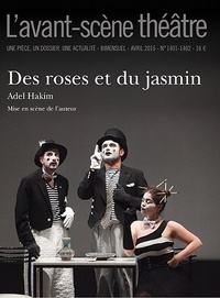 Adel Hakim - L'Avant-scène théâtre N° 1401, avril 2016 : Des roses et du jasmin.