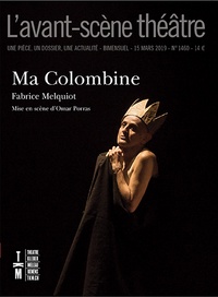 Fabrice Melquiot - L'Avant-scène théâtre N° 1460, 15 mars 2019 : Ma Colombine.