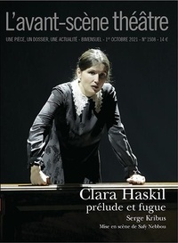 Serge Kribus - L'Avant-scène théâtre N° 1508 : Clara Haskil, prélude et fugue.