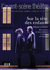 Salomé Lelouch - L'Avant-scène théâtre N° 1540, 15 mars 2023 : Sur la tête des enfants.