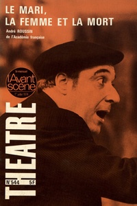 André Roussin - L'Avant-scène théâtre N° 544, 1er juillet 1974 : Le mari, la femme et la mort.