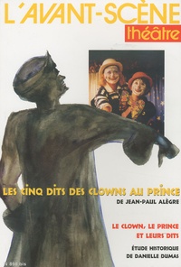 Jean-Paul Alègre et Danielle Dumas - L'Avant-scène théâtre N° 898 bis : Les cinq dits des clowns au prince.