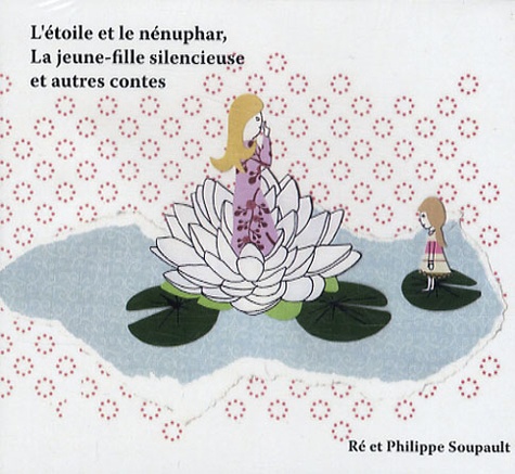 Philippe Soupault - L'étoile et le nénuphar, La jeune-fille silencieuse et autres contes.