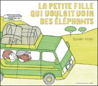 Sylvain Victor - La petite fille qui voulait voir des éléphants.